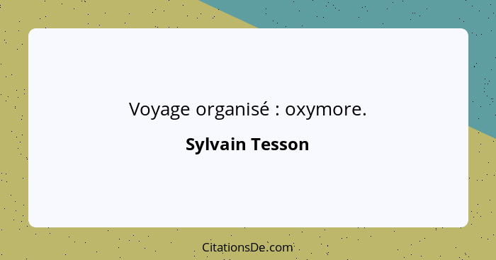 Voyage organisé : oxymore.... - Sylvain Tesson