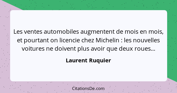 Les ventes automobiles augmentent de mois en mois, et pourtant on licencie chez Michelin : les nouvelles voitures ne doivent pl... - Laurent Ruquier