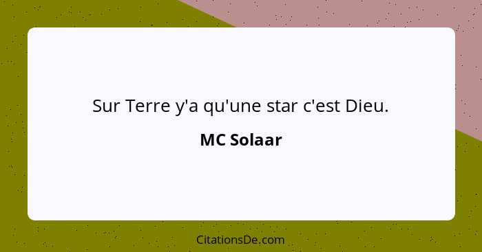 Sur Terre y'a qu'une star c'est Dieu.... - MC Solaar