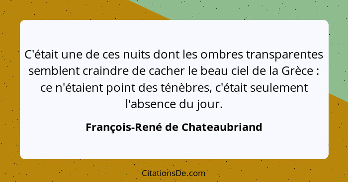 C'était une de ces nuits dont les ombres transparentes semblent craindre de cacher le beau ciel de la Grèce : ce... - François-René de Chateaubriand