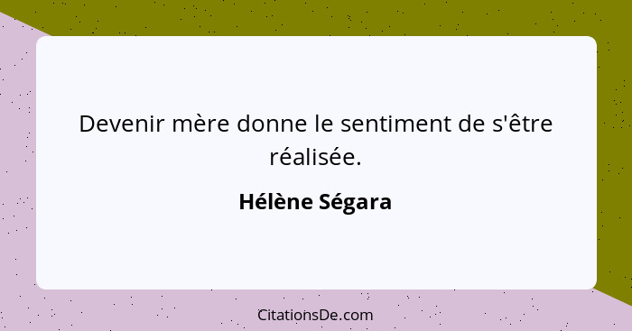 Devenir mère donne le sentiment de s'être réalisée.... - Hélène Ségara