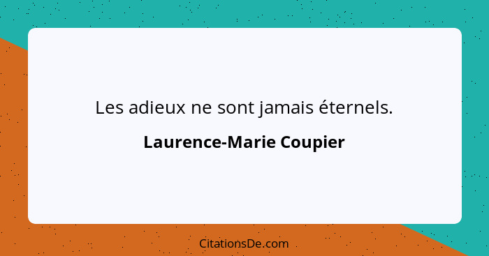 Les adieux ne sont jamais éternels.... - Laurence-Marie Coupier