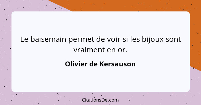 Le baisemain permet de voir si les bijoux sont vraiment en or.... - Olivier de Kersauson