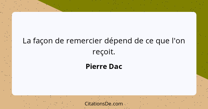 La façon de remercier dépend de ce que l'on reçoit.... - Pierre Dac