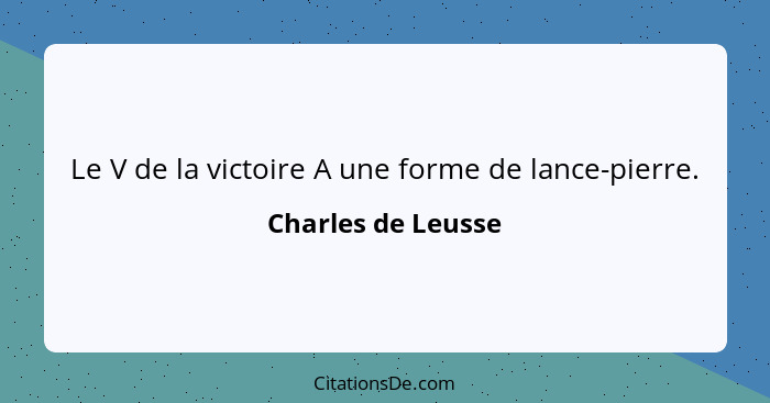 Le V de la victoire A une forme de lance-pierre.... - Charles de Leusse