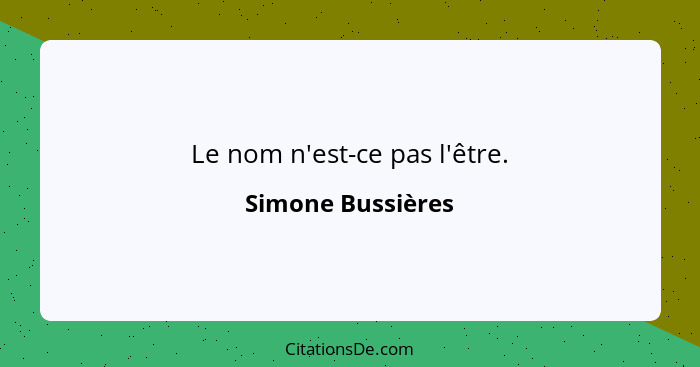 Le nom n'est-ce pas l'être.... - Simone Bussières