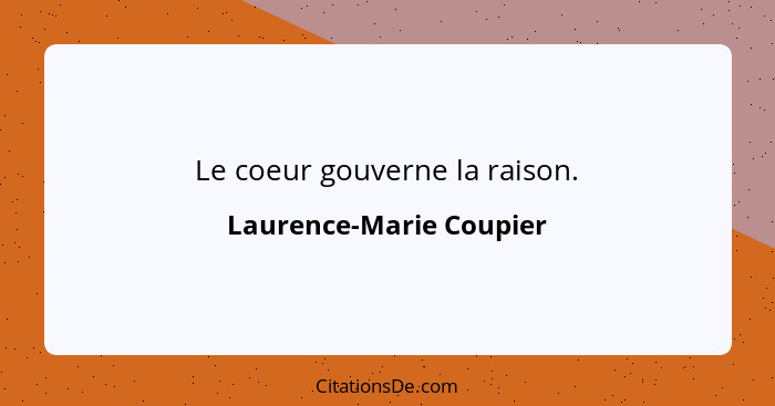Le coeur gouverne la raison.... - Laurence-Marie Coupier