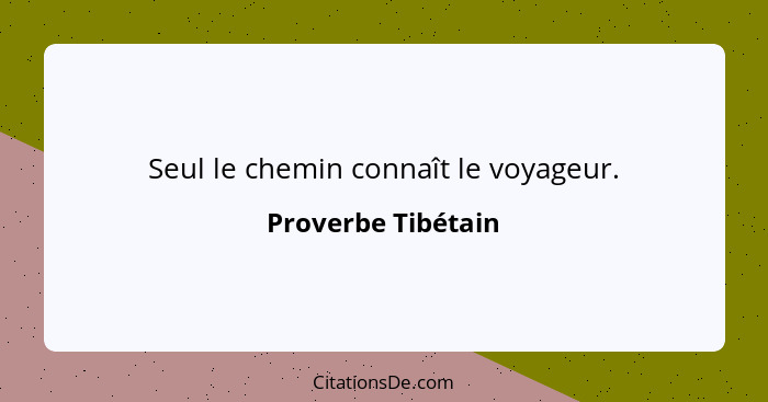 Seul le chemin connaît le voyageur.... - Proverbe Tibétain