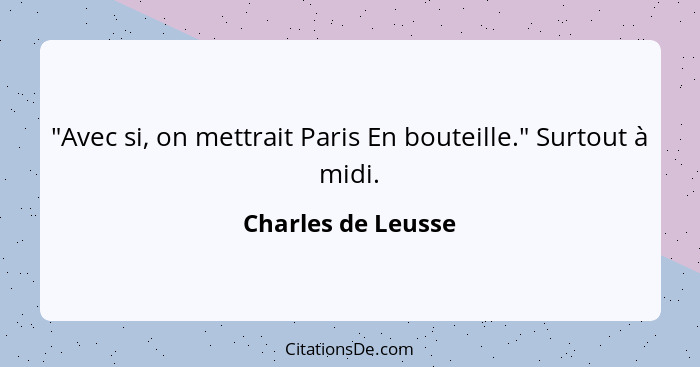 "Avec si, on mettrait Paris En bouteille." Surtout à midi.... - Charles de Leusse