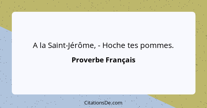 A la Saint-Jérôme, - Hoche tes pommes.... - Proverbe Français