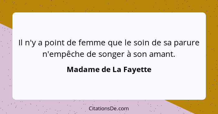 Il n'y a point de femme que le soin de sa parure n'empêche de songer à son amant.... - Madame de La Fayette