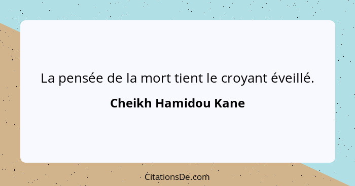 La pensée de la mort tient le croyant éveillé.... - Cheikh Hamidou Kane