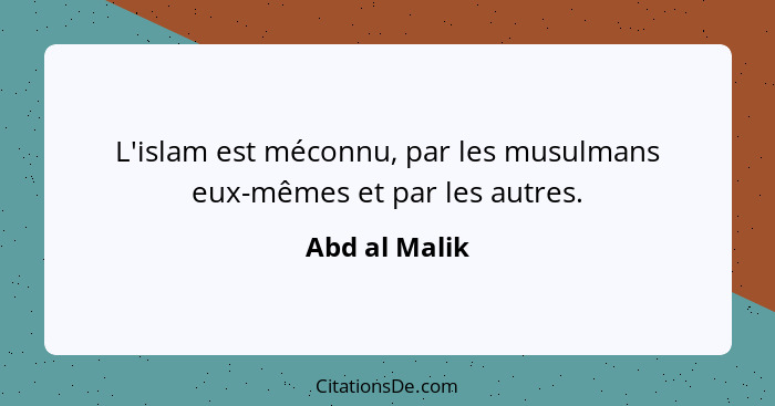 L'islam est méconnu, par les musulmans eux-mêmes et par les autres.... - Abd al Malik