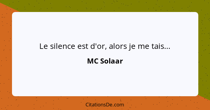 Le silence est d'or, alors je me tais...... - MC Solaar