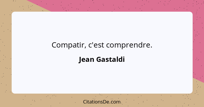 Compatir, c'est comprendre.... - Jean Gastaldi