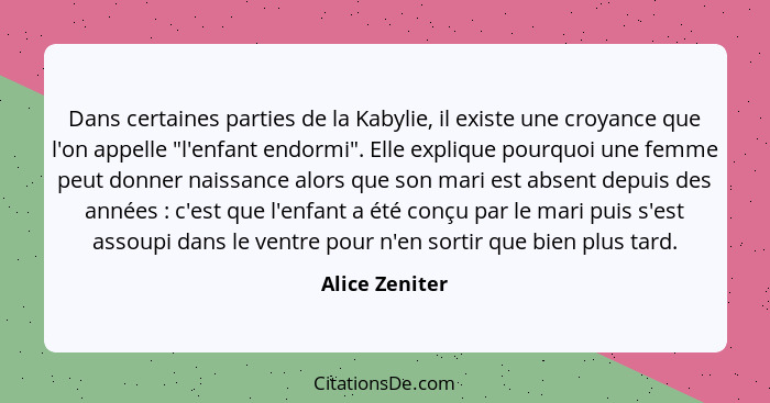 Dans certaines parties de la Kabylie, il existe une croyance que l'on appelle "l'enfant endormi". Elle explique pourquoi une femme peu... - Alice Zeniter