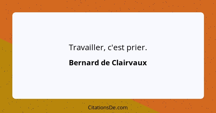 Travailler, c'est prier.... - Bernard de Clairvaux