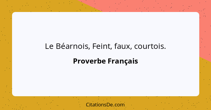Le Béarnois, Feint, faux, courtois.... - Proverbe Français