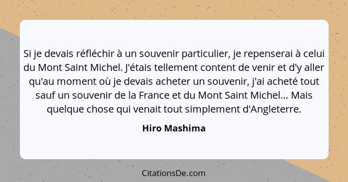 Si je devais réfléchir à un souvenir particulier, je repenserai à celui du Mont Saint Michel. J'étais tellement content de venir et d'y... - Hiro Mashima