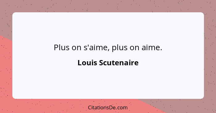 Plus on s'aime, plus on aime.... - Louis Scutenaire