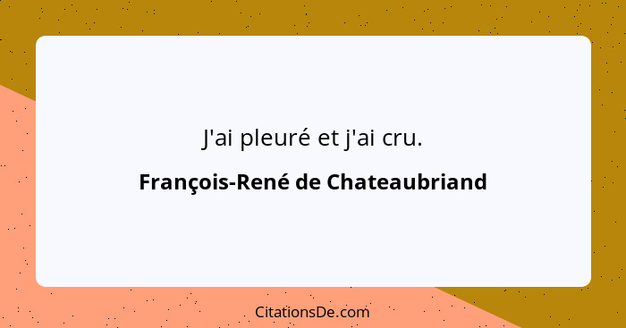 J'ai pleuré et j'ai cru.... - François-René de Chateaubriand