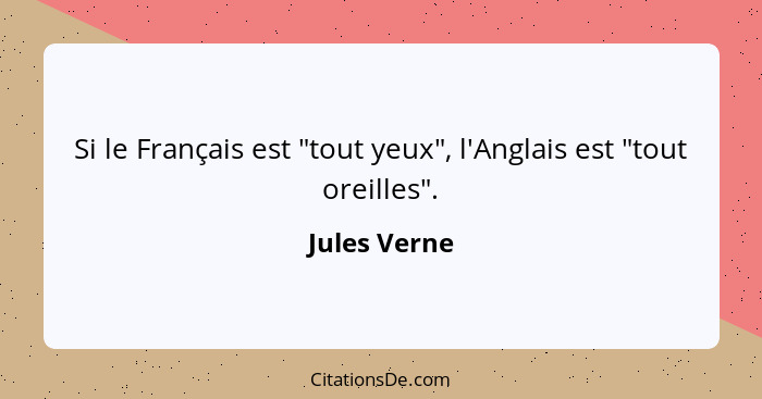 Si le Français est "tout yeux", l'Anglais est "tout oreilles".... - Jules Verne
