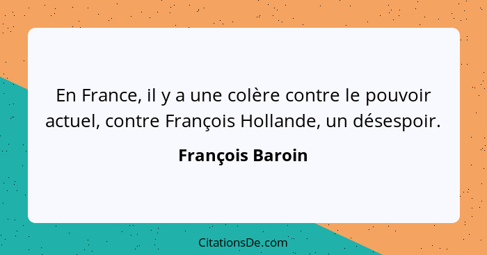 En France, il y a une colère contre le pouvoir actuel, contre François Hollande, un désespoir.... - François Baroin