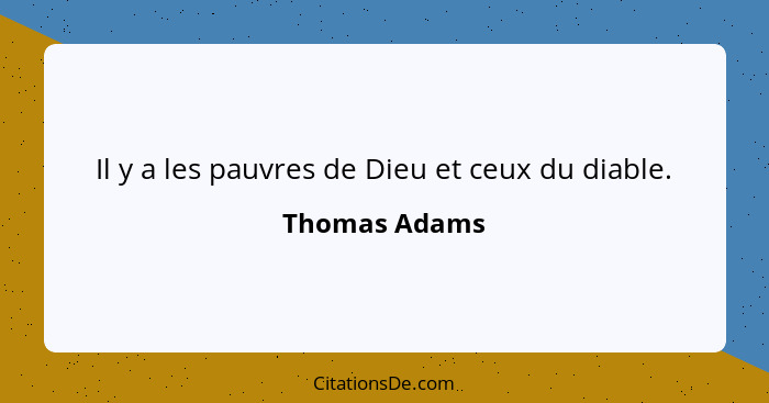 Il y a les pauvres de Dieu et ceux du diable.... - Thomas Adams