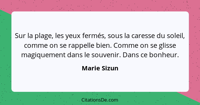 Sur la plage, les yeux fermés, sous la caresse du soleil, comme on se rappelle bien. Comme on se glisse magiquement dans le souvenir. Da... - Marie Sizun