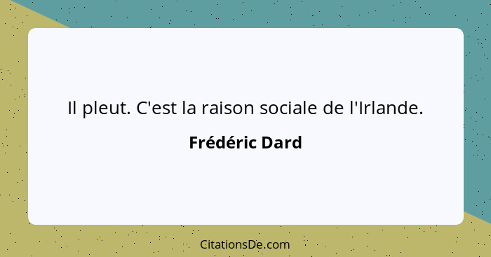 Il pleut. C'est la raison sociale de l'Irlande.... - Frédéric Dard