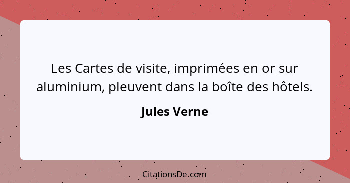 Les Cartes de visite, imprimées en or sur aluminium, pleuvent dans la boîte des hôtels.... - Jules Verne