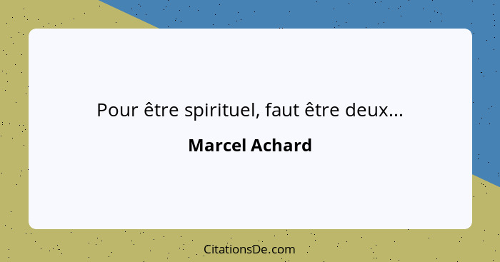 Pour être spirituel, faut être deux...... - Marcel Achard