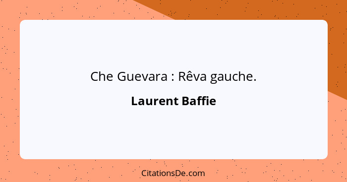Che Guevara : Rêva gauche.... - Laurent Baffie