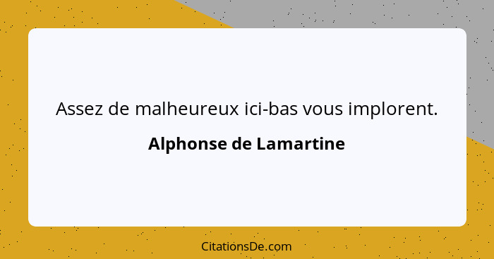 Assez de malheureux ici-bas vous implorent.... - Alphonse de Lamartine