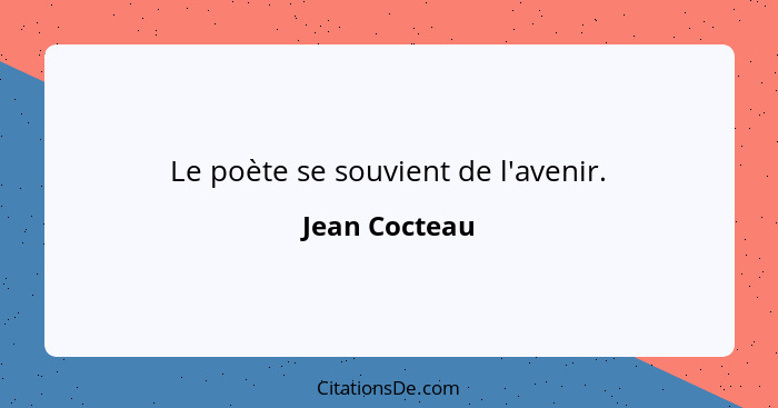 Le poète se souvient de l'avenir.... - Jean Cocteau