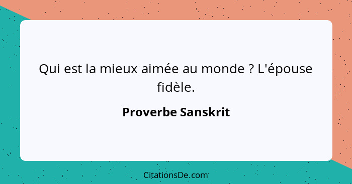 Qui est la mieux aimée au monde ? L'épouse fidèle.... - Proverbe Sanskrit