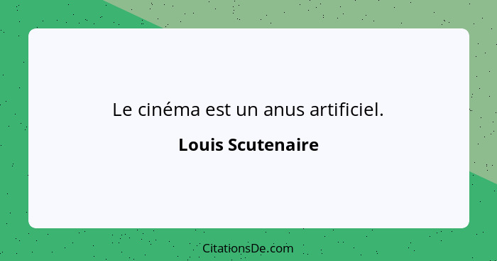 Le cinéma est un anus artificiel.... - Louis Scutenaire