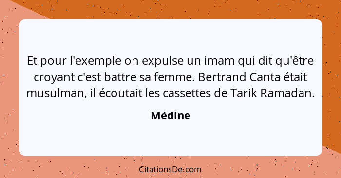 Et pour l'exemple on expulse un imam qui dit qu'être croyant c'est battre sa femme. Bertrand Canta était musulman, il écoutait les cassettes... - Médine