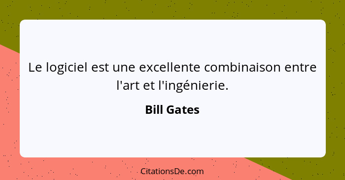 Le logiciel est une excellente combinaison entre l'art et l'ingénierie.... - Bill Gates