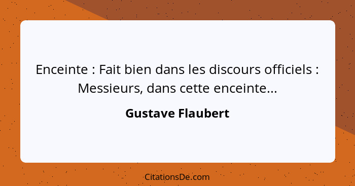 Enceinte : Fait bien dans les discours officiels : Messieurs, dans cette enceinte...... - Gustave Flaubert