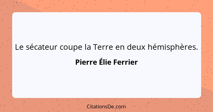 Le sécateur coupe la Terre en deux hémisphères.... - Pierre Élie Ferrier