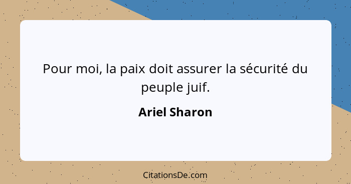 Pour moi, la paix doit assurer la sécurité du peuple juif.... - Ariel Sharon