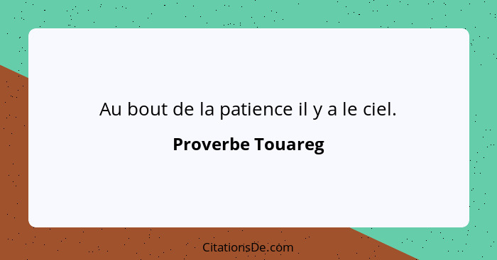 Au bout de la patience il y a le ciel.... - Proverbe Touareg