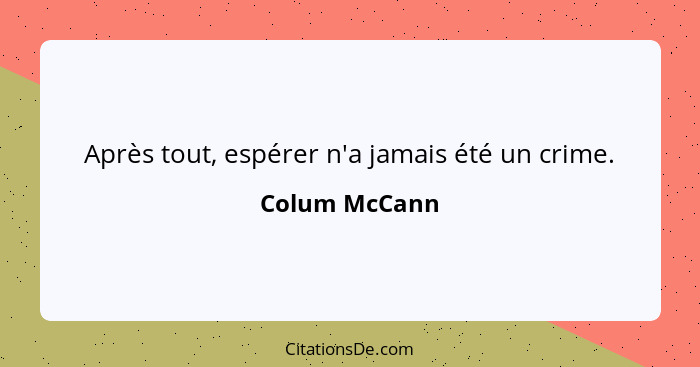 Après tout, espérer n'a jamais été un crime.... - Colum McCann