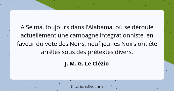 A Selma, toujours dans l'Alabama, où se déroule actuellement une campagne intégrationniste, en faveur du vote des Noirs, neuf jeu... - J. M. G. Le Clézio