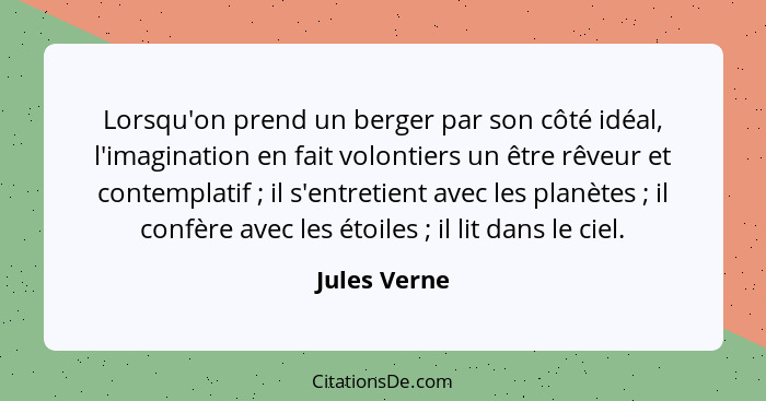 Lorsqu'on prend un berger par son côté idéal, l'imagination en fait volontiers un être rêveur et contemplatif ; il s'entretient ave... - Jules Verne