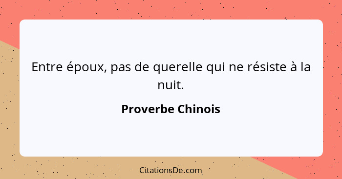 Entre époux, pas de querelle qui ne résiste à la nuit.... - Proverbe Chinois