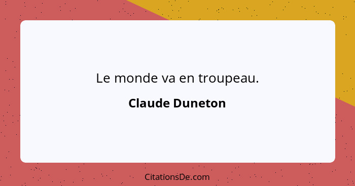 Le monde va en troupeau.... - Claude Duneton