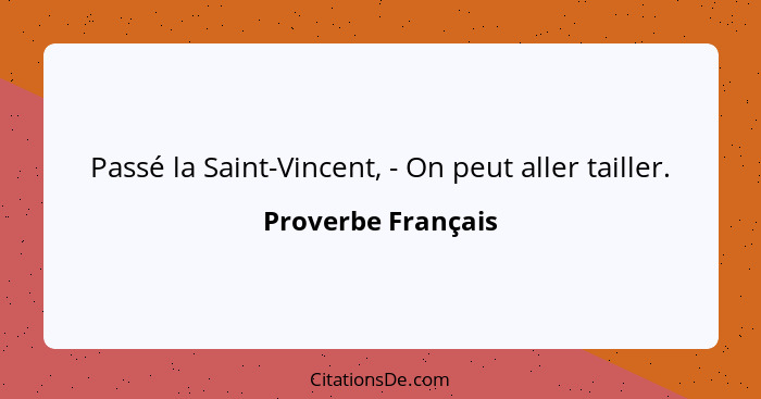 Passé la Saint-Vincent, - On peut aller tailler.... - Proverbe Français