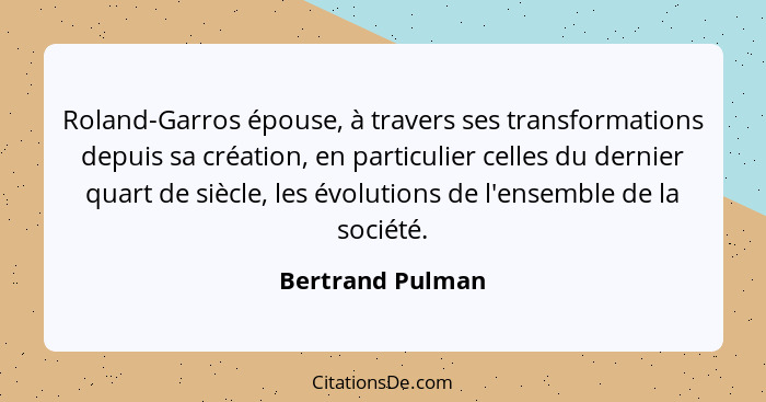 Roland-Garros épouse, à travers ses transformations depuis sa création, en particulier celles du dernier quart de siècle, les évolut... - Bertrand Pulman